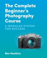 The Complete Beginner s Photography Course: A