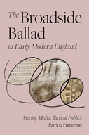 The Broadside Ballad in Early Modern England:
