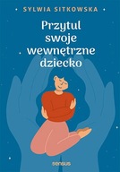 Przytul swoje wewnętrzne dziecko Sylwia Sitkowska