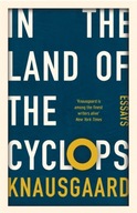 In the Land of the Cyclops: Essays Knausgaard