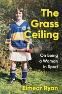 The Grass Ceiling: On Being a Woman in Sport Ryan