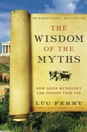 The Wisdom of the Myths: How Greek Mythology Can