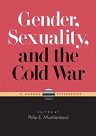 Gender, Sexuality, and the Cold War: A Global