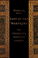 East of the Wardrobe: The Unexpected Worlds of C.