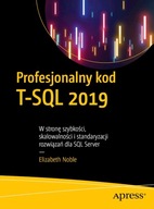PROFESJONALNY KOD T-SQL 2019. W STRONĘ SZYBKOŚCI, SKALOWALNOŚCI I