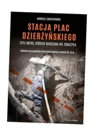 STACJA PLAC DZIERŻYŃSKIEGO CZYLI METRO, KTÓREGO... ANDRZEJ ZAWISTOWSKI