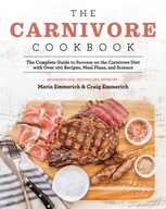 The Carnivore Cookbook: The Complete Guide to