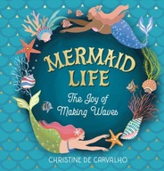 Mermaid Life: The Joy of Making Waves De Carvalho