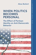 When Politics Becomes Personal: The Effect of Partisan Identity on Bankert,