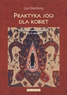 PRAKTYKA JOGI DLA KOBIET. PRZEWODNIK... LOIS STEINBERG