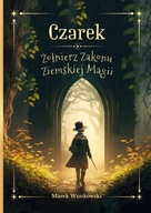 CZAREK. ŻOŁNIERZ ZAKONU ZIEMSKIEJ MAGII - MAREK WNUKOWSKI