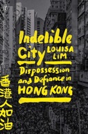 Indelible City: Dispossesion and Defiance in Hong