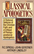 Classical Apologetics: A Rational Defense of the