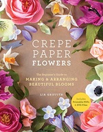 Crepe Paper Flowers: The Beginner s Guide to