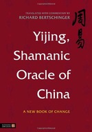 Yijing, Shamanic Oracle of China: A New Book of