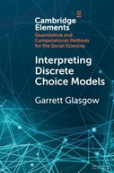 INTERPRETING DISCRETE CHOICE MODELS (ELEMENTS IN QUANTITATIVE AND COMPUTATI