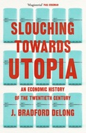 Slouching Towards Utopia: An Economic History of