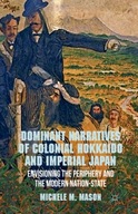 Dominant Narratives of Colonial Hokkaido and