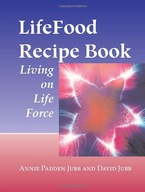 LifeFood Recipe Book: Living on Life Force Jubb