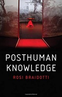 Posthuman Knowledge Braidotti Rosi (University of