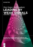 Leading by Weak Signals: Using Small Data to Master Complexity PETER GOMEZ