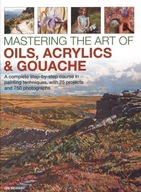 Mastering the Art of Oils, Acrylics &