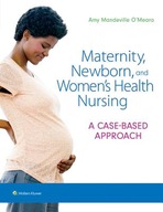 Maternity, Newborn, and Women s Health Nursing: A
