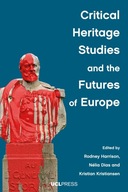 CRITICAL HERITAGE STUDIES AND THE FUTURES OF EUROPE - Rodney Harrison KSIĄŻ