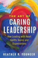 The Art of Caring Leadership: How Leading with