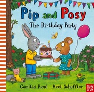Pip and Posy: The Birthday Party Reid Camilla