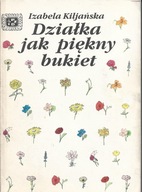 DZIAŁKA JAK PIĘKNY BUKIET Izabela Kiljańska