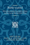 BATTLE-SCARRED: MORTALITY, MEDICAL CARE AND MILITARY WELFARE IN THE BRITISH