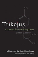Trikojus: A Scientist For Interesting Times Ross
