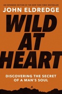 Wild at Heart Expanded Edition: Discovering the Secret of a Man s Soul
