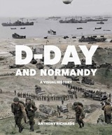 D-Day and Normandy: A Visual History Richards