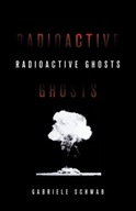 Radioactive Ghosts Schwab Gabriele