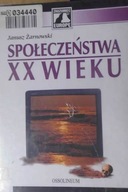 Spoleczenstwa XX wieku. - Janusz Żarnowski