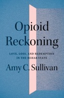 Opioid Reckoning: Love, Loss, and Redemption in