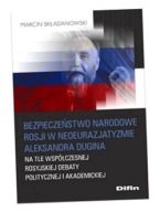 BEZPIECZEŃSTWO NAROD. ROSJI W NEOEURO. A. DUGINA MARCIN SKŁADANOWSKI