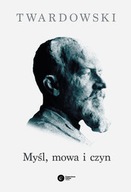 Myśl, mowa i czyn Kazimierz Twardowski