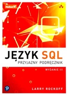 JĘZYK SQL. PRZYJAZNY PODRĘCZNIK - Larry Rockoff [K