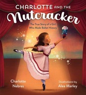 Charlotte and the Nutcracker: The True Story of a