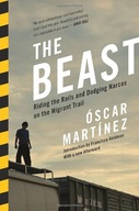 The Beast: Riding the Rails and Dodging Narcos on