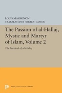 The Passion of Al-Hallaj, Mystic and Martyr of