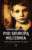 Pod skorupą milczenia Każdy rodzic powinien to wiedzieć - Lesław Juszczyszy