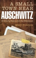 A Small Town Near Auschwitz: Ordinary Nazis and