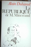 La Republique de M,. Mitterrand - A. Duhamel