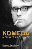 KOMEDA: A PRIVATE LIFE IN JAZZ (POPULAR MUSIC HISTORY) - Magdalena Grzebalk