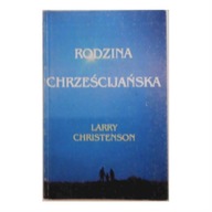 Rodzina chrześcijańska - Larry Christenson
