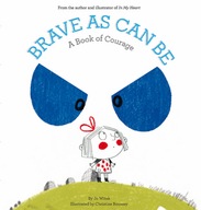 Brave As Can Be: A Book of Courage Witek Jo
